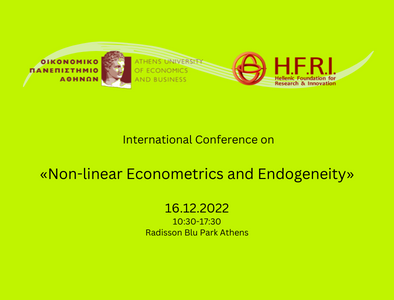 Διεθνές Συνέδριο με θέμα «Non-linear Econometrics and Endogeneity», 16 Δεκεμβρίου 2022, 10:30-17:30, Radisson Blu Park Athens