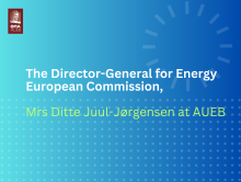 The Director-General for Energy European Commission,  Mrs Ditte Juul-Jørgensen at AUEB
