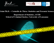 Joint Ph.D. (Cotutelle de Thèse) between the University of Lausanne and the Athens University of Economics and Business: “Statistics and Forensic Science” Department of Statistics, AUEB School of Criminal Justice, University of Lausanne